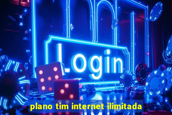 plano tim internet ilimitada