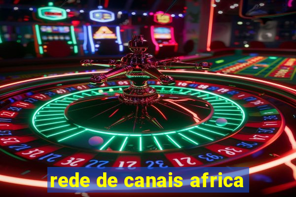 rede de canais africa