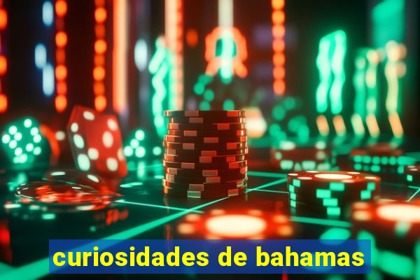 curiosidades de bahamas