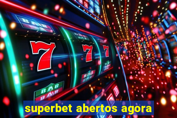 superbet abertos agora