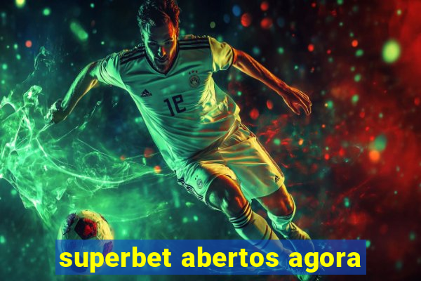 superbet abertos agora