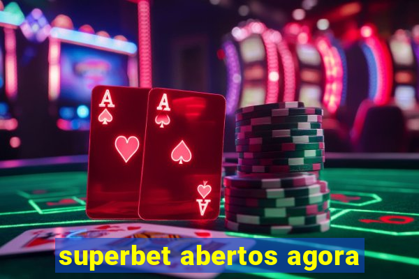 superbet abertos agora