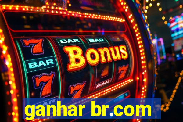 ganhar br.com