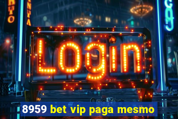 8959 bet vip paga mesmo