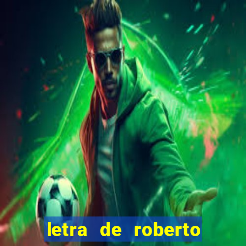 letra de roberto carlos meu querido meu velho meu amigo