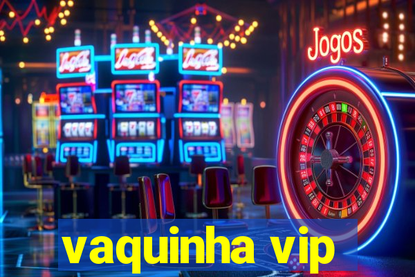 vaquinha vip