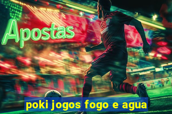 poki jogos fogo e agua