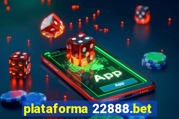 plataforma 22888.bet