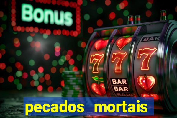 pecados mortais para confessar