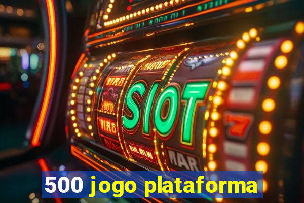 500 jogo plataforma