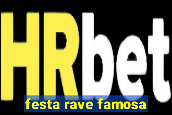 festa rave famosa