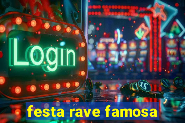 festa rave famosa