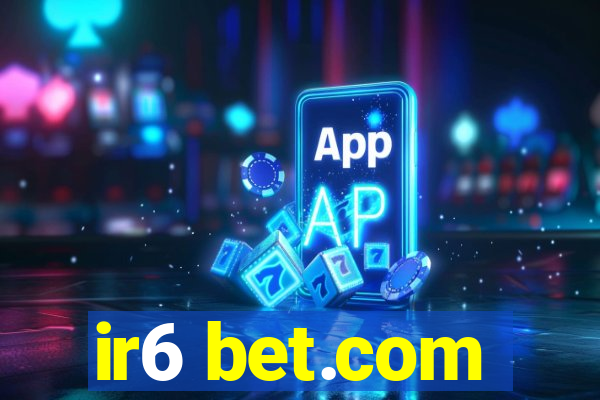 ir6 bet.com