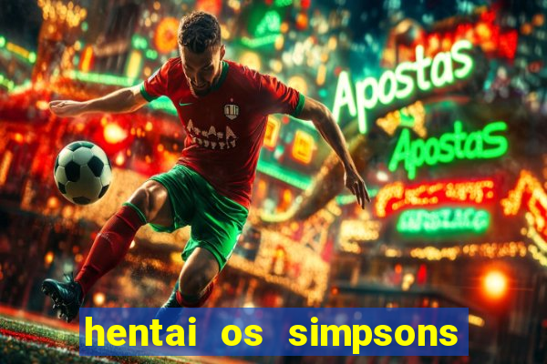 hentai os simpsons futebol e cerveja