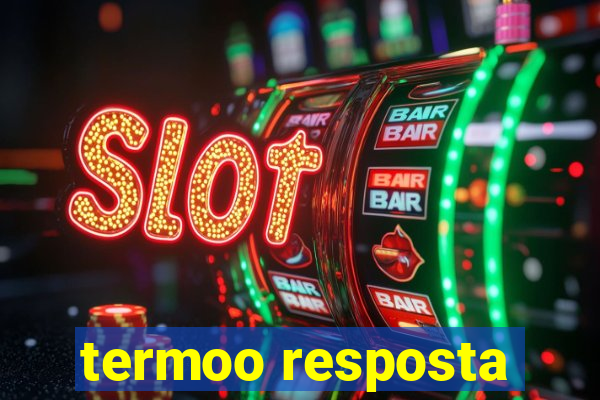 termoo resposta