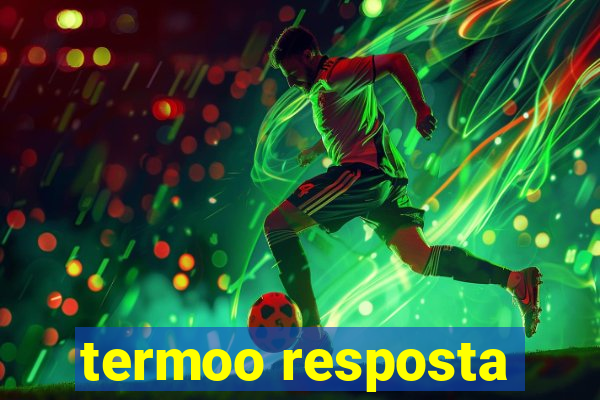 termoo resposta