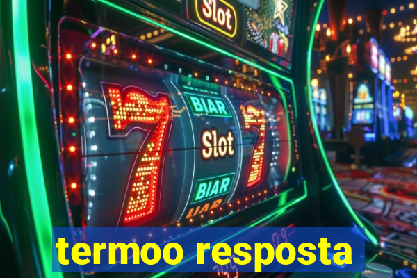 termoo resposta