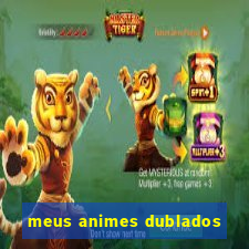 meus animes dublados