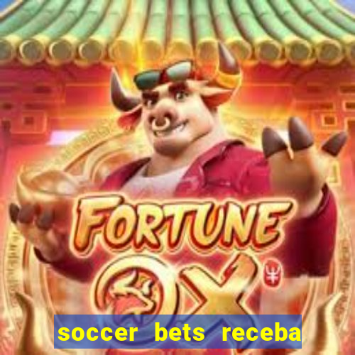 soccer bets receba seu dinheiro