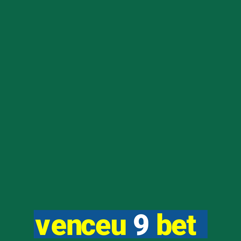 venceu 9 bet