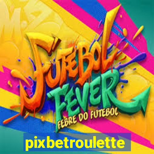 pixbetroulette