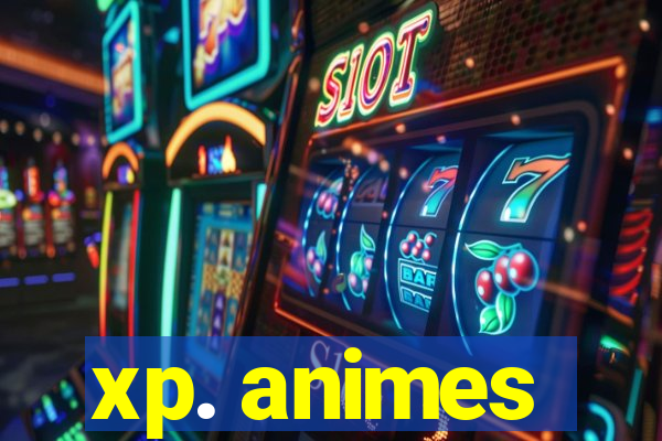 xp. animes