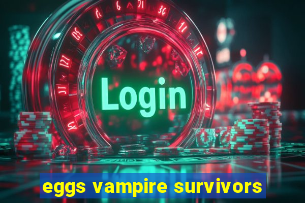 eggs vampire survivors