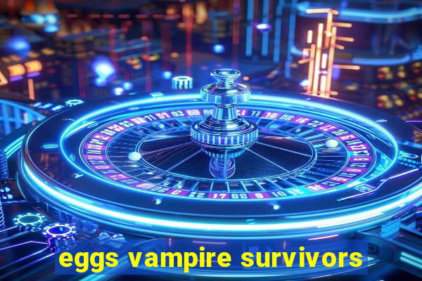 eggs vampire survivors