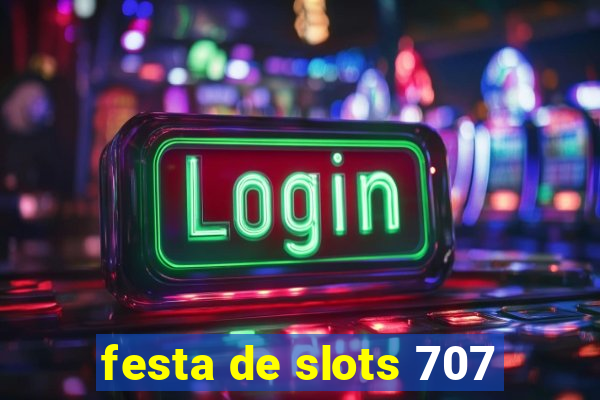 festa de slots 707