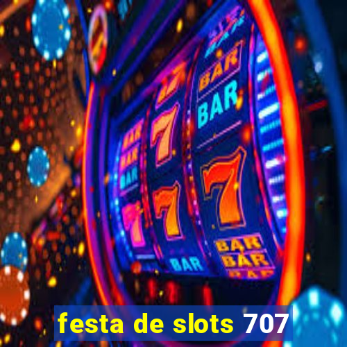 festa de slots 707