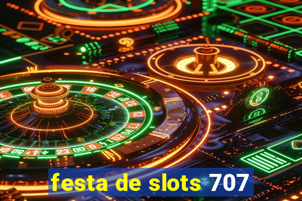 festa de slots 707