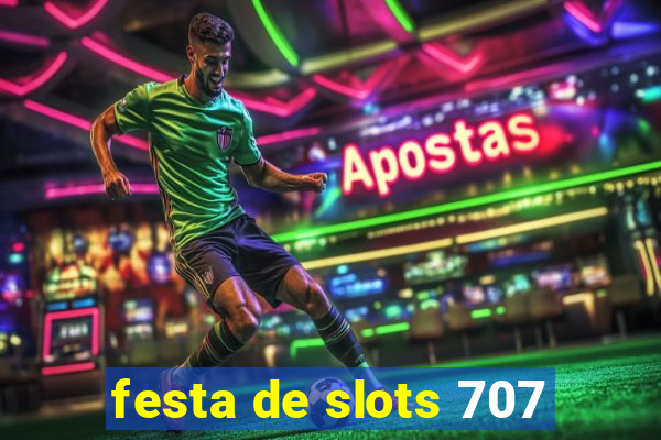 festa de slots 707