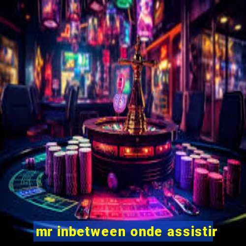 mr inbetween onde assistir