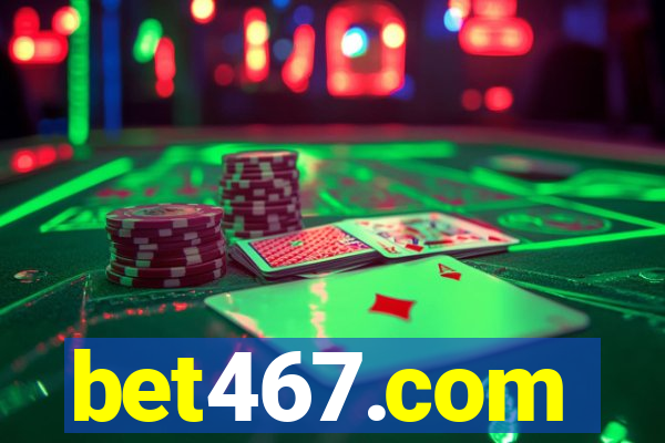 bet467.com