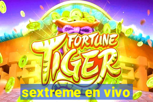 sextreme en vivo