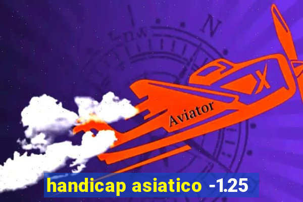 handicap asiatico -1.25