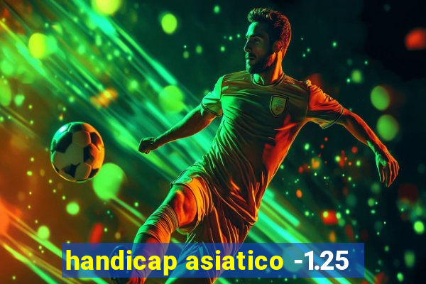 handicap asiatico -1.25