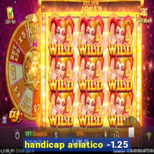 handicap asiatico -1.25