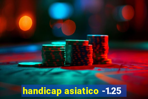 handicap asiatico -1.25