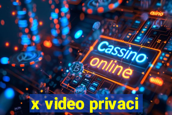 x video privaci