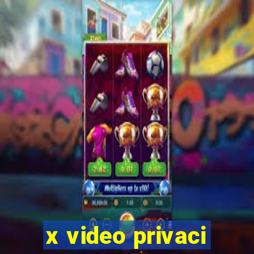 x video privaci