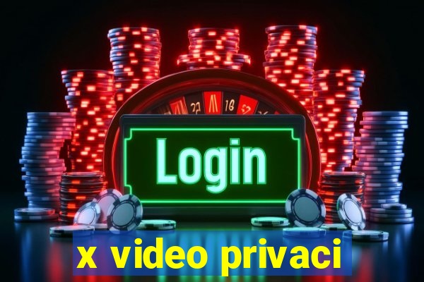 x video privaci