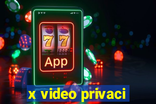 x video privaci