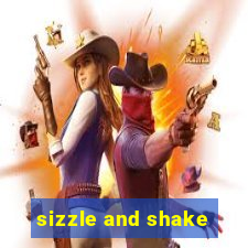 sizzle and shake