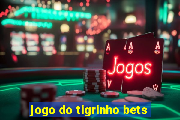 jogo do tigrinho bets