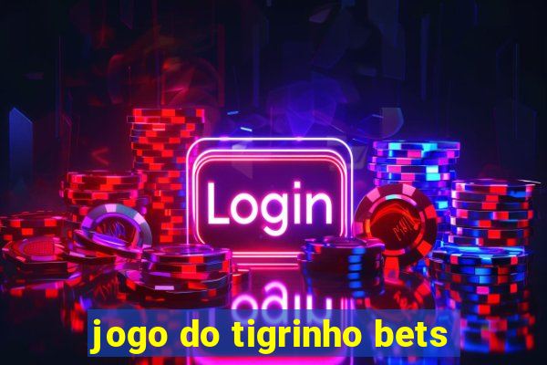 jogo do tigrinho bets