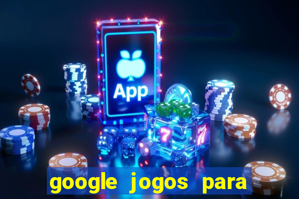 google jogos para ganhar dinheiro