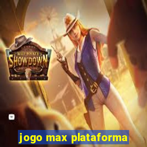 jogo max plataforma