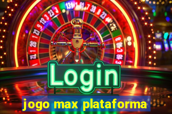 jogo max plataforma