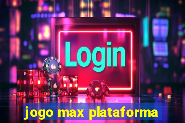 jogo max plataforma